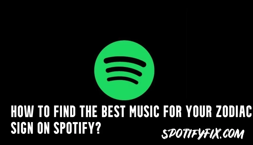 How To Find The Best Music For Your Zodiac Sign On Spotify?