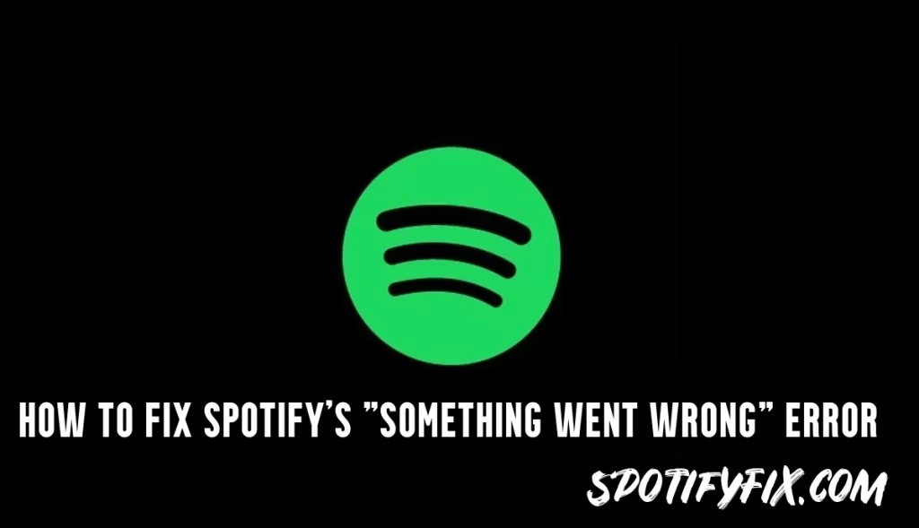 How to Fix Spotify's "Something Went Wrong" Error